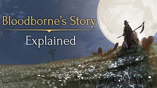 Bloodbornes Story ► Explained [upl. by Snehpets]