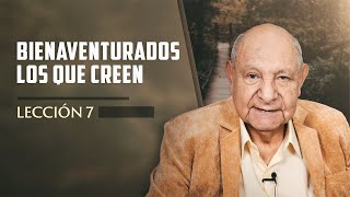 Pr Bullón  Lección 7  Bienaventurados Los Que Creen [upl. by Margeaux]