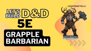 Lets Make a Character  5E Character Build  Grapple Barbarian [upl. by Attevroc]