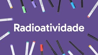 RADIOATIVIDADE PARA O ENEM  QUÍMICA  QUER QUE DESENHE  DESCOMPLICA [upl. by Schulze]