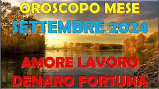 MESE SETTEMBRE 2024 OROSCOPO E PREVISIONI PER I 12 SEGNI ZODIACALI [upl. by Rma]