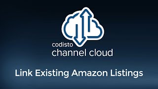 Codisto Channel Cloud Tutorial Series 43 Channel Cloud for Amazon Link Existing Listings [upl. by Nidak895]