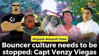 Anjuna Assault Case Bouncer culture needs to be stopped Capt Venzy Viegas [upl. by Paryavi]