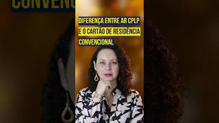 DIFERENÇA ENTRE AR CPLP E O CARTÃO DE RESIDÊNCIA CONVENCIONAL [upl. by Nyliahs900]