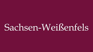 How to Pronounce SachsenWeißenfels SaxonyWeissenfels Correctly in German [upl. by Solim]