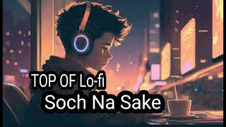 Lofi SOCHNASAKE  Arijit Singh  Full Song  Akshay Kumar  Lofi Songs [upl. by Valtin806]