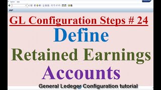 GL Configuration Steps 24 Define Retained Earnings Account [upl. by Nylessej]