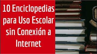 10 Enciclopedias para Uso Escolar sin Conexión a Internet [upl. by Bartholomew105]