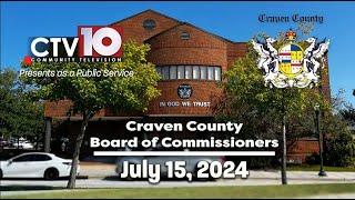 Craven County Board of Commissioners Regular Meeting  July 15 2024 [upl. by Aube]