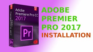 Adobe Premiere Pro 2017 Installation [upl. by Notlaw698]