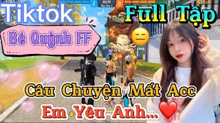 Tik Tok Free Fire  Phim ngắn Câu Chuyện Mất Acc em yêu anh ”FULL Tập  Bé Quỳnh FF [upl. by Sudaorb]