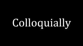 How to pronounce Colloquially [upl. by Ardnuas960]