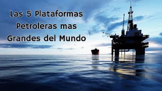 Las 5 PLATAFORMAS PETROLERAS MAS GRANDES del MUNDO [upl. by Noved]