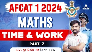 AFCAT 1 2024 Maths  Maths TIme amp Work  Part2   AFCAT Maths Preparation  Ankit Solanki Sir [upl. by Herahab]