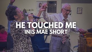 He Touched Me  Sung by Sis Inis Mae Granny Short [upl. by Halihs]