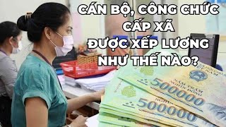 Cán bộ công chức cấp xã được quy định xếp lương như thế nào Báo Lao Động [upl. by Bushore]