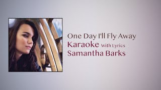 One Day Ill Fly Away  Karaoke  Samantha Barks [upl. by Benis]