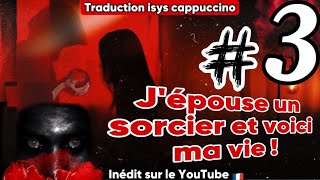 Dernière partie J’épouse un sorcier et voici ma vie   PARTIE 3  XXL traduction Isys Cappuccino [upl. by Triley]