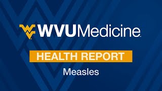 WVU Medicine Health Report  Measles [upl. by Frissell]