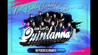 Grupo Quintanna  No Puedo Olvidarte ESTRENO 2022 [upl. by Linet]