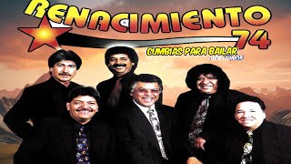 RENACIMIENTO 74 💖CANCIONES INOLVIDABLES  CUMBIAS PARA BAILAR TODA LA NOCHE [upl. by Bettencourt763]