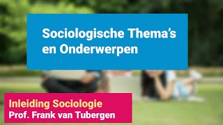 42 Wat zijn sociologische themas en onderwerpen  Inleiding Sociologie [upl. by Brackett72]