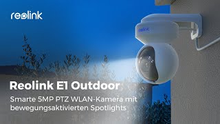 Reolink E1 Outdoor vorstellen 5MP PTZ WLANKamera mit Spotlights amp AutoPersonenerkennung [upl. by Teeniv]