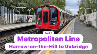 Metropolitan Line HarrowontheHill to Uxbridge  DRIVERS EYE VIEW Part 3 of 4 [upl. by Dafodil764]