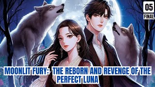 Moonlit Fury The Reborn And Revenge Of The Perfect Luna  05 FINAL [upl. by Ainezey]