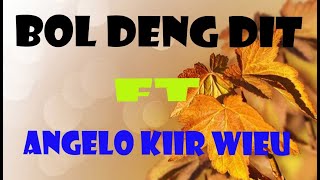 BOL DENG DIT FT ANGELO KIIR WIEU [upl. by Ekralc]