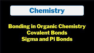 Bonding in Organic Chemistry Explained  Covalent Bonds  Sigma vs Pi Bonds  Chemistry Basics [upl. by Massey]