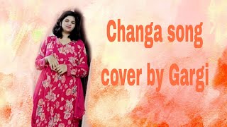 Changa song cover by Gargi [upl. by Nalyak]