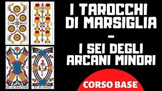 I TAROCCHI DI MARSIGLIA  IL SEI DEGLI ARCANI MINORI CORSO BASE [upl. by Ajnos]