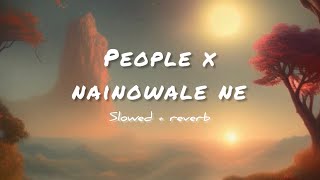 People X Nainowale Ne  TikTok Trending Song  Mashup  Neeti Mohan  Libianca  slowedreverb [upl. by Allanson]