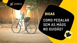 Como pedalar sem as maÌƒos no guidaÌƒo Dicas para relaxar enquanto pedala Pedaleria [upl. by Dobson]