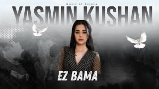 Yasmin Kushan  Ez Bama  ياسمين كوشان [upl. by Adlez685]