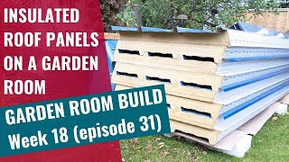 Garden Room Build  Week 18 Ep 31 Installing insulated roof panels on a garden room [upl. by Olinde]