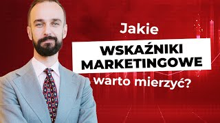 WSKAŹNIKI MARKETINGOWE  które warto mierzyć i jak je interpretować  Artur Jabłoński [upl. by Raval]