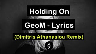 GeoM  Holding On  Dimitris Athanasiou Remix    Full Lyrics [upl. by Silrak]