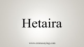 How To Say Hetaira [upl. by Adnerak]