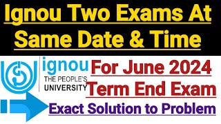 Ignou Two Exams Scheduled at Same Date amp Time  For June 2024 Exam  Exact Solution To Problem [upl. by Eillit]