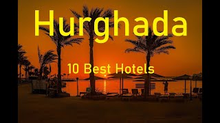 Hurghada 10 Best Hotels [upl. by Nnayelsel]