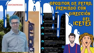 OPOSITOR de PETRO nombrado como DIRECTOR en ICETEX Una bofetada para quienes votaron x el cambio [upl. by Dnaloy215]