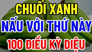 BÁC SĨ MÁCH BẠN 1 QUẢ CHUỐI XANH  VĨNH BIỆT ĐAU NHỨC BỔ HƠN SOUP YẾN [upl. by Rubina564]