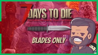 Day 1  BladeOnly  7 Days To Die [upl. by Birdt]