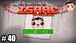 BINDING OF ISAAC AFTERBIRTH 40  ¡Todo dientes [upl. by Kirbee284]