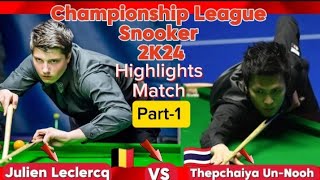 Championship League Snooker 2024 Thepchaiya UnNooh Vs Julien Leclercq  Highlights Match Part1 [upl. by Linnell]