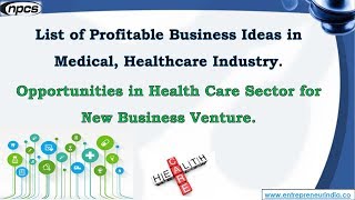 Business Opportunities in Health Care Sector for New Business Venture [upl. by Notsej]