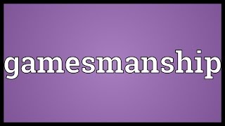 Gamesmanship Meaning [upl. by Holmann]