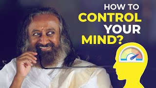 How to Control the Mind  Talk by Gurudev Sri Sri Ravi Shankar [upl. by Goodrich754]